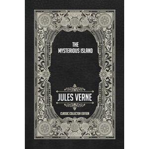 Verne, Jules The Mysterious Island Classic Collector Edition (Annotated) Verne, Jules The Mysterious Island Classic Collector Edition (Annotated)