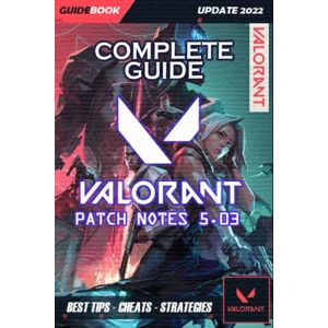 Kemmer, Nova VALORANT Complete Guide: Patch Notes 5.03 Best Tips, Tricks and Strategies to Become a Pro Player ( UPDATE 2022 ) Kemmer, Nova VALORANT Complete Guide: Patch Notes 5.03 Best Tips, Tricks and Strategies to Become a Pro Player ( UPDATE 2022 )