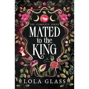 Glass, Lola Mated to the King: The Complete Series Glass, Lola Mated to the King: The Complete Series