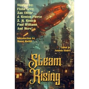 Pierce, J. Kenton Steam Rising: Tales of steampunk and wondrous inventions (Raconteur Press Anthologies) Pierce, J. Kenton Steam Rising: Tales of steampunk and wondrous inventions (Raconteur Press Anthologies)