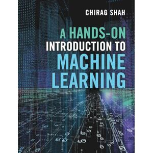Shah, Chirag A Hands-On Introduction to Machine Learning Shah, Chirag A Hands-On Introduction to Machine Learning