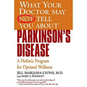 Marjama-Lyons, Jill What Your Doctor May Not Tell You About(TM): Parkinson's Disease: A Holistic Program for Optimal Wellness Marjama-Lyons, Jill What Your Doctor May Not Tell You About(TM): Parkinson's Disease: A Holistic Program for Optimal Wellness