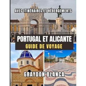 BLANCA, GRAYDON PORTUGAL ET ALICANTE GUIDE DE VOYAGE 2026 BLANCA, GRAYDON PORTUGAL ET ALICANTE GUIDE DE VOYAGE 2026
