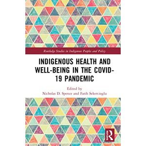 Indigenous Health and Well-Being in the COVID-19 Pandemic (Routledge Studies in Indigenous Peoples and Policy) Indigenous Health and Well-Being in the COVID-19 Pandemic (Routledge Studies in Indigenous Peoples and Policy)