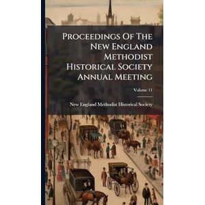 Proceedings Of The New England Methodist Historical Society Annual Meeting Proceedings Of The New England Methodist Historical Society Annual Meeting