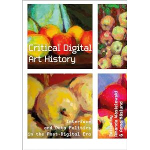Critical Digital Art History: Interface and Data Politics in the Post-Digital Era Critical Digital Art History: Interface and Data Politics in the Post-Digital Era