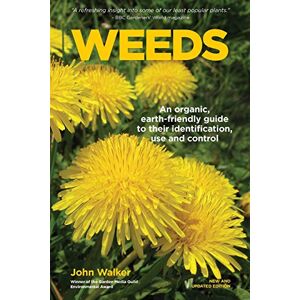 Walker, John Weeds: An Organic, Earth-friendly Guide to Their Identification, Use and Control Walker, John Weeds: An Organic, Earth-friendly Guide to Their Identification, Use and Control