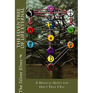 The Silver Elves The Elven Tree of Life Eternal: A Magical Quest for One's True S'Elf The Silver Elves The Elven Tree of Life Eternal: A Magical Quest for One's True S'Elf