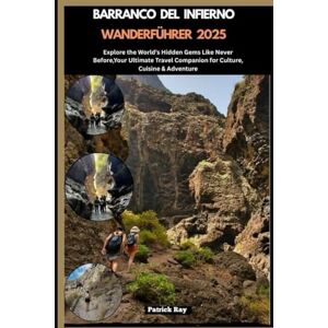 Ray, Patrick BARRANCO DEL INFIERNO WANDERFÜHRER 2025: Explore the World’s Hidden Gems Like Never Before,Your Ultimate Travel Companion for Culture, Cuisine & Adventure (GLOBAL TRAVEL GUIDES SERIES) Ray, Patrick BARRANCO DEL INFIERNO WANDERFÜHRER 2025: Explore the World’s Hidden Gems Like Never Before,Your Ultimate Travel Companion for Culture, Cuisine & Adventure (GLOBAL TRAVEL GUIDES SERIES)