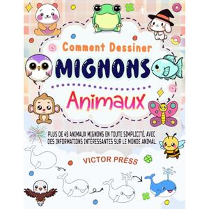 PRESS, VICTOR Comment dessiner des animaux Mignons: plus de 45 animaux mignons en toute simplicité, avec des informations intéressantes sur le monde animal PRESS, VICTOR Comment dessiner des animaux Mignons: plus de 45 animaux mignons en toute simplicité, avec des informations intéressantes sur le monde animal
