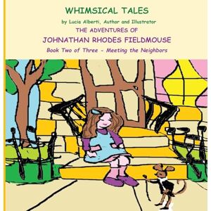 Alberti The Adventures of Johnathan Rhodes Fieldmouse Book Two of Three Meeting the Neighbors Alberti The Adventures of Johnathan Rhodes Fieldmouse Book Two of Three Meeting the Neighbors