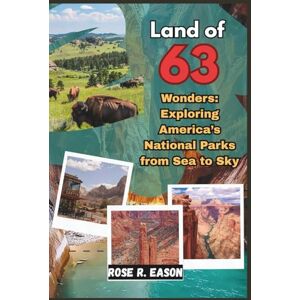 EASON, ROSE R. LAND OF 63 WONDERS: EXPLORING AMERICA’S NATIONAL PARKS FROM SEA TO SKY: A Journey Through the Wild Heart of the United States — From Misty Coasts and ... Deserts, Alpine Peaks, and Timeless Forests EASON, ROSE R. LAND OF 63 WONDERS: EXPLORING AMERICA’S NATIONAL PARKS FROM SEA TO SKY: A Journey Through the Wild Heart of the United States — From Misty Coasts and ... Deserts, Alpine Peaks, and Timeless Forests