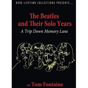 Fontaine, Tom The Beatles and Their Solo Years: A Trip Down Memory Lane (Rare Lifetime Collections) Fontaine, Tom The Beatles and Their Solo Years: A Trip Down Memory Lane (Rare Lifetime Collections)