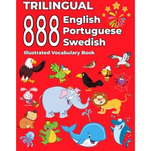 Thompson, Emma Trilingual 888 English Portuguese Swedish Illustrated Vocabulary Book: Colorful Edition Thompson, Emma Trilingual 888 English Portuguese Swedish Illustrated Vocabulary Book: Colorful Edition