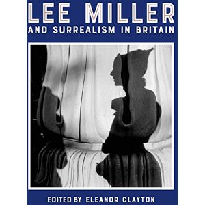 Lee Miller and Surrealism in Britain 2018 Lee Miller and Surrealism in Britain 2018