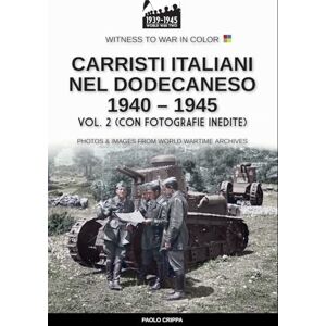 Crippa, Paolo Carristi italiani nel Dodecaneso 1940-1945 Vol. 2 Crippa, Paolo Carristi italiani nel Dodecaneso 1940-1945 Vol. 2