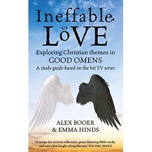 Alex Booer Ineffable Love: Exploring God's purposes in TV s Good Omens: Exploring Christian themes in Good Omens Alex Booer Ineffable Love: Exploring God's purposes in TV s Good Omens: Exploring Christian themes in Good Omens