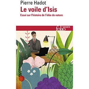 Hadot, Pierre Le Voile D'Isis: Essai sur l'histoire de l'idée de Nature: A35654 (Folio Essais) Hadot, Pierre Le Voile D'Isis: Essai sur l'histoire de l'idée de Nature: A35654 (Folio Essais)