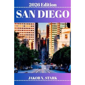 STARK, JAKOB X. SAN DIEGO REISEFÜHRER: Entdecken Sie verborgene Schätze, Naturerlebnisse, Geheimtipps und unvergessliche Sehenswürdigkeiten STARK, JAKOB X. SAN DIEGO REISEFÜHRER: Entdecken Sie verborgene Schätze, Naturerlebnisse, Geheimtipps und unvergessliche Sehenswürdigkeiten