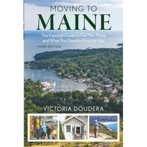 Doudera, Victoria Moving to Maine: The Essential Guide to Get You There and What You Need to Know to Stay Doudera, Victoria Moving to Maine: The Essential Guide to Get You There and What You Need to Know to Stay