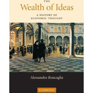 Roncaglia, Alessandro The Wealth of Ideas: A History of Economic Thought Roncaglia, Alessandro The Wealth of Ideas: A History of Economic Thought