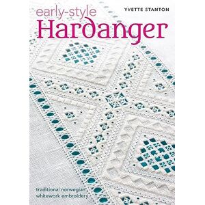 Stanton Early-Style Hardanger: Traditional Norwegian Whitework Embroidery Stanton Early-Style Hardanger: Traditional Norwegian Whitework Embroidery