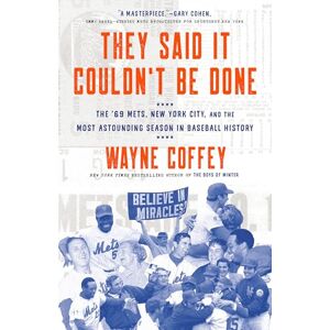 Coffey, Wayne They Said It Couldn't Be Done: The '69 Mets, New York City, and the Most Astounding Season in Baseball History Coffey, Wayne They Said It Couldn't Be Done: The '69 Mets, New York City, and the Most Astounding Season in Baseball History