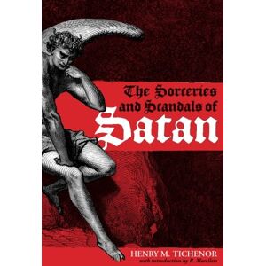 Tichenor, Henry M. The Sorceries and Scandals of Satan Tichenor, Henry M. The Sorceries and Scandals of Satan