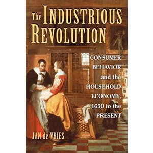de Vries, Jan The Industrious Revolution: Consumer Behavior and the Household Economy, 1650 to the Present de Vries, Jan The Industrious Revolution: Consumer Behavior and the Household Economy, 1650 to the Present