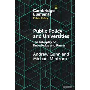 Cambridge University Press Public Policy and Universities: The Interplay of Knowledge and Power (Elements in Public Policy) Cambridge University Press Public Policy and Universities: The Interplay of Knowledge and Power (Elements in Public Policy)
