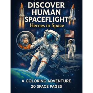 Kidawski, Christopher J. Discover Human Spaceflight Heroes in Space: A Coloring Adventure Through Space History For Kids Age 5-12 Kidawski, Christopher J. Discover Human Spaceflight Heroes in Space: A Coloring Adventure Through Space History For Kids Age 5-12