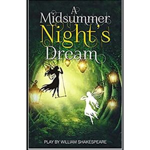 Shakespeare, William A Midsummer Night's Dream by William Shakespeare (illustrated) Shakespeare, William A Midsummer Night's Dream by William Shakespeare (illustrated)