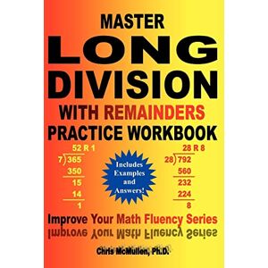 McMullen Ph.D., Chris Master Long Division with Remainders Practice Workbook: (Includes Examples and Answers): Volume 18 (Improve Your Math Fluency Series) McMullen Ph.D., Chris Master Long Division with Remainders Practice Workbook: (Includes Examples and Answers): Volume 18 (Improve Your Math Fluency Series)