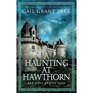 Park, Gail Grant A Haunting at Hawthorn: and other ghostly tales (A Gallagher Girls Mystery) Park, Gail Grant A Haunting at Hawthorn: and other ghostly tales (A Gallagher Girls Mystery)