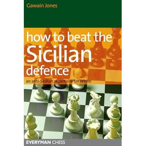 Jones, Gawain How to Beat the Sicilian Defence: An Anti-Sicilian Repertoire for White Jones, Gawain How to Beat the Sicilian Defence: An Anti-Sicilian Repertoire for White