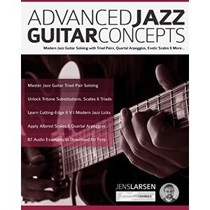 Larsen, Mr Jens Advanced Jazz Guitar Concepts: Modern Jazz Guitar Soloing with Triad Pairs, Quartal Arpeggios, Exotic Scales and More (Learn How to Play Jazz Guitar) Larsen, Mr Jens Advanced Jazz Guitar Concepts: Modern Jazz Guitar Soloing with Triad Pairs, Quartal Arpeggios, Exotic Scales and More (Learn How to Play Jazz Guitar)