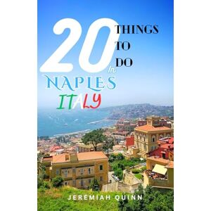 Quinn, Jeremiah 20 THINGS TO DO IN NAPLES ITALY: A Local’s Guide to Explore Hidden Gems, Authentic Food, Historic Must-See places, and Unforgettable Experiences in Southern Italy’s Most Underrated City Quinn, Jeremiah 20 THINGS TO DO IN NAPLES ITALY: A Local’s Guide to Explore Hidden Gems, Authentic Food, Historic Must-See places, and Unforgettable Experiences in Southern Italy’s Most Underrated City