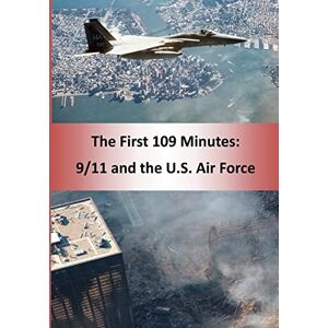 Office of Air Force History The First 109 Minutes: 9/11 and the U.S. Air Force (Color) Office of Air Force History The First 109 Minutes: 9/11 and the U.S. Air Force (Color)