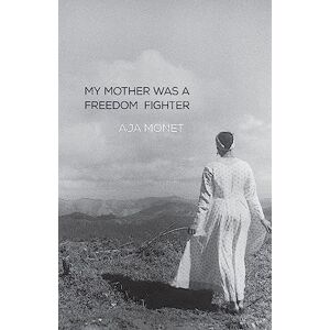 monet, aja My Mother Was a Freedom Fighter monet, aja My Mother Was a Freedom Fighter