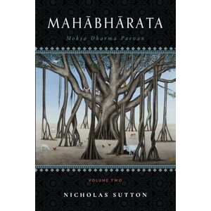 Sutton, Nicholas Mahabharata: Moksa-Dharma-Parvan: Volume 2 (Mahābhārata: Mokṣa Dharma Parvan, Vol. 2) Sutton, Nicholas Mahabharata: Moksa-Dharma-Parvan: Volume 2 (Mahābhārata: Mokṣa Dharma Parvan, Vol. 2)