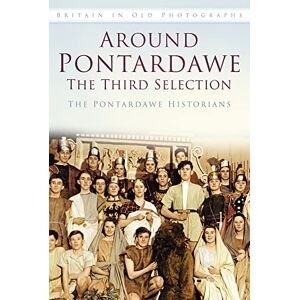 The Pontardawe Historians Around Pontardawe: Britain in Old Photographs (Images of Wales) The Pontardawe Historians Around Pontardawe: Britain in Old Photographs (Images of Wales)