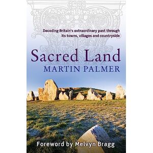 Palmer, Martin Sacred Land: Decoding Britain's extraordinary past through its towns, villages and countryside Palmer, Martin Sacred Land: Decoding Britain's extraordinary past through its towns, villages and countryside