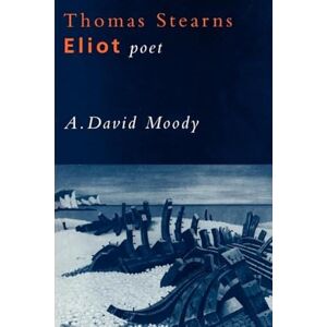 Moody, A. David Thomas Stearns Eliot: Poet Moody, A. David Thomas Stearns Eliot: Poet