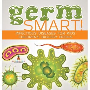 Baby Professor Germ Smart! Infectious Diseases for Kids Children's Biology Books Baby Professor Germ Smart! Infectious Diseases for Kids Children's Biology Books