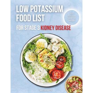 Whyte, Maryann Low Potassium Food List for Stage 3 Kidney Disease: A Beginner’s Guide to the Renal Diet: Quick, Tasty, and Low-Potassium Meals to Support Your Kidneys Whyte, Maryann Low Potassium Food List for Stage 3 Kidney Disease: A Beginner’s Guide to the Renal Diet: Quick, Tasty, and Low-Potassium Meals to Support Your Kidneys