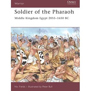 Fields, Nic Soldier of the Pharaoh: Middle Kingdom Egypt 2055-1650 BC: No. 121 (Warrior) Fields, Nic Soldier of the Pharaoh: Middle Kingdom Egypt 2055-1650 BC: No. 121 (Warrior)