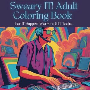 Buys, Iris IT Sweary Coloring Book, Adult Coloring Book.: A Sweary Adult Coloring Book for IT Warriors. Funny gift for IT Technicians, Tech helpdesk workers and IT enthusiasts! Buys, Iris IT Sweary Coloring Book, Adult Coloring Book.: A Sweary Adult Coloring Book for IT Warriors. Funny gift for IT Technicians, Tech helpdesk workers and IT enthusiasts!