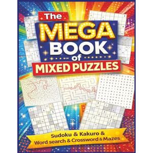 Bens, Kadiro The Mega Book of Mixed Puzzles: A Fun and Challenging Collection of Brain Games Sudoku, Kakuro, Word Search, Crosswords & Mazes for Adults, Teens & Seniors Bens, Kadiro The Mega Book of Mixed Puzzles: A Fun and Challenging Collection of Brain Games Sudoku, Kakuro, Word Search, Crosswords & Mazes for Adults, Teens & Seniors