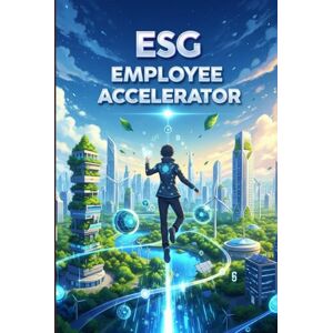 Mendivil, Ronnie ESG Employee Accelerator: Drive Sustainability & Growth: Unlock ESG Success: A Practical 5-Step Blueprint for Non-Executives to Drive Sustainability, ... (sustainability initiatives for managers) Mendivil, Ronnie ESG Employee Accelerator: Drive Sustainability & Growth: Unlock ESG Success: A Practical 5-Step Blueprint for Non-Executives to Drive Sustainability, ... (sustainability initiatives for managers)