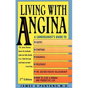 Pantano, M.D. James A. Living With Angina: A Cardiologist's Guide to Dealing With Your Chest Pain and Your Doctor 2nd Edition Pantano, M.D. James A. Living With Angina: A Cardiologist's Guide to Dealing With Your Chest Pain and Your Doctor 2nd Edition